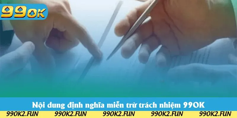Nội dung định nghĩa miễn trừ trách nhiệm 99OK Nội dung định nghĩa miễn trừ trách nhiệm 99OK