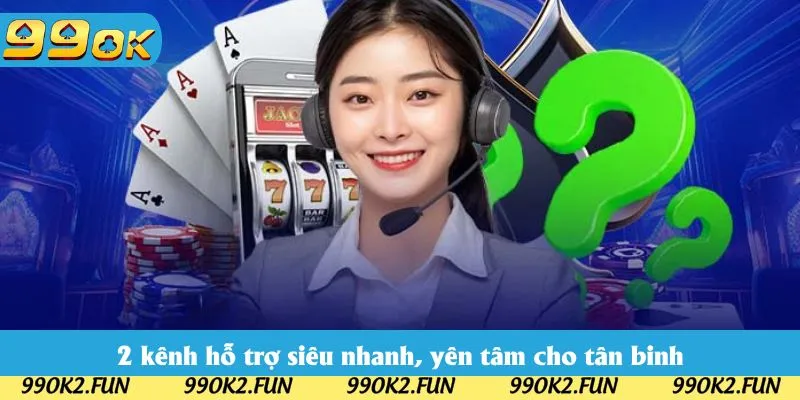 2 kênh hỗ trợ siêu nhanh, yên tâm cho tân binh