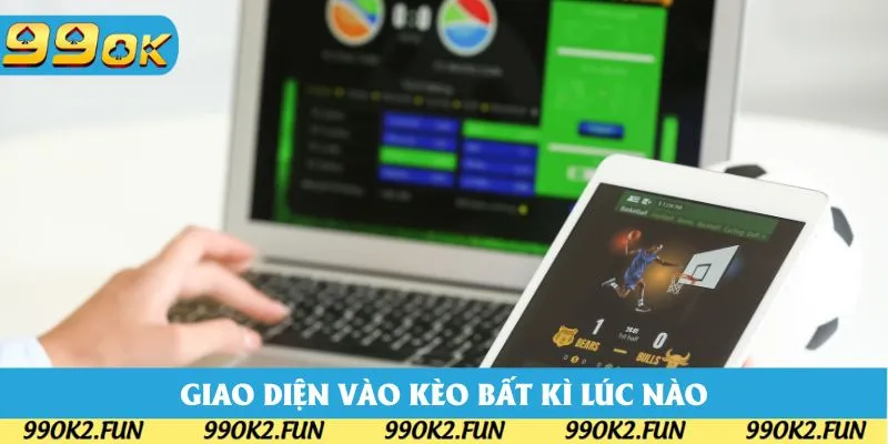 Giao diện thân thiện hỗ trợ bạn vào kèo bất kì lúc nào
