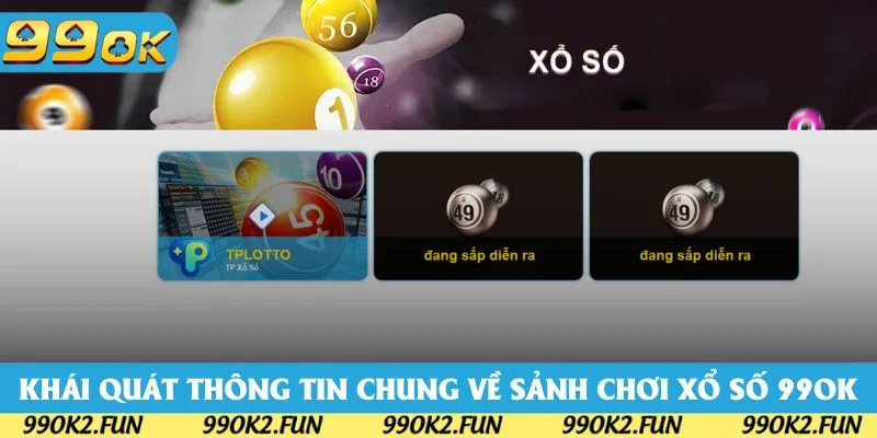 Khái quát thông tin chung về sảnh chơi xổ số 99OK Khái quát thông tin chung về sảnh chơi xổ số 99OK